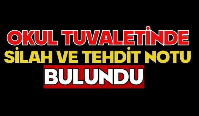 Okul tuvaletinde silah ve tehdit notu bulundu