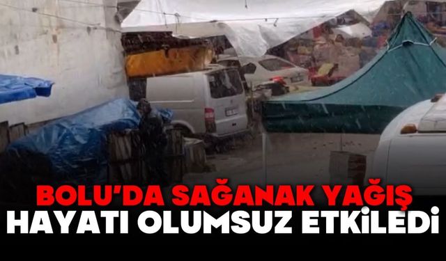 Bolu’da sağanak yağış hayatı olumsuz etkiledi