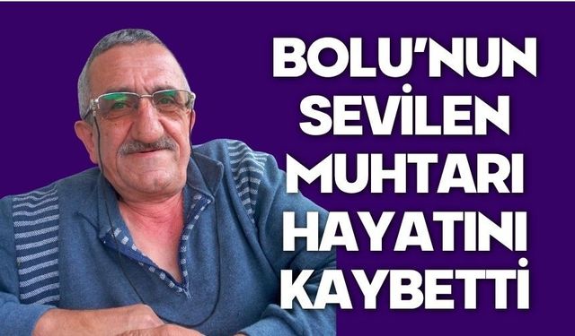 Bolu'da sevilen muhtar hayatını kaybetti