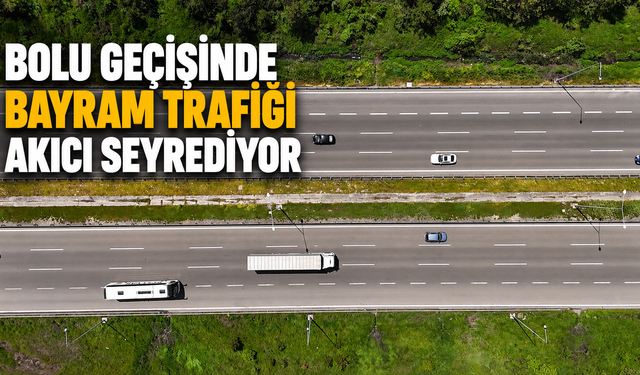 Bolu geçişinde bayram trafiği akıcı seyrediyor
