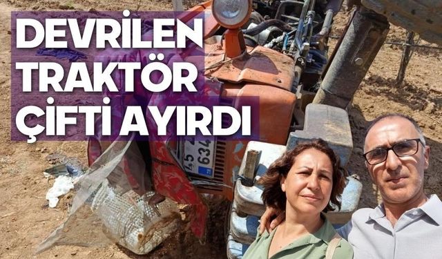 Devrilen traktör çifti ayırdı