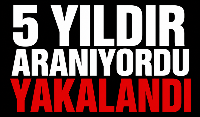 5 yıldır aranıyordu yakalandı