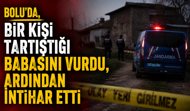 Bolu'da Oğul, Babasını Vurdu, Ardından İntihar Etti