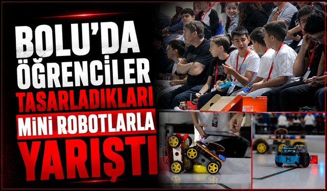 Bolu’da öğrenciler tasarladıkları mini robotlarla yarıştı