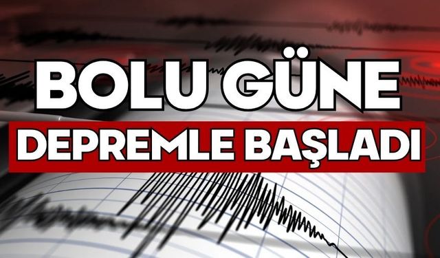 Bolu güne depremle başladı