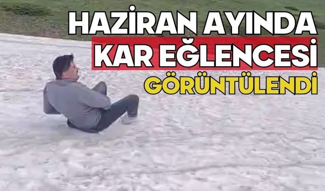 Bolu'da haziran ayında kar eğlencesi görüntülendi