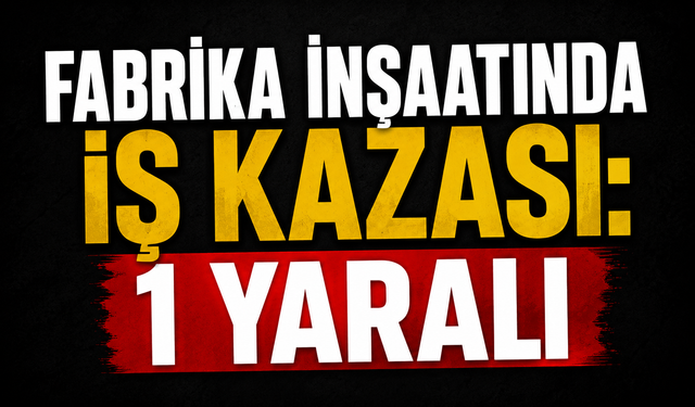 Fabrika inşaatında iş kazası: 1 yaralı