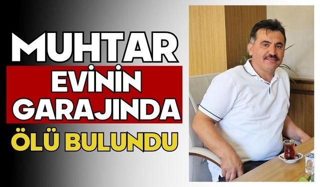 Muhtar evinin garajında ölü bulundu