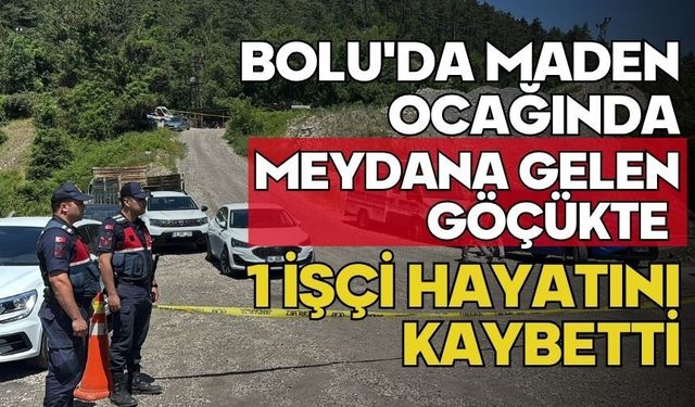 Bolu'da maden ocağında meydana gelen göçükte 1 işçi hayatını kaybetti