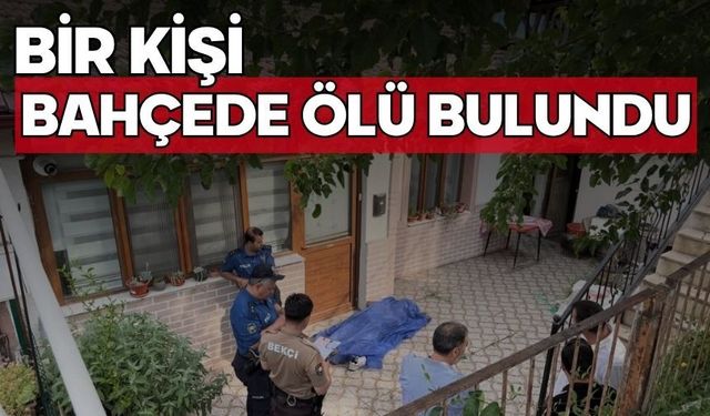 Bir kişi bahçede ölü bulundu