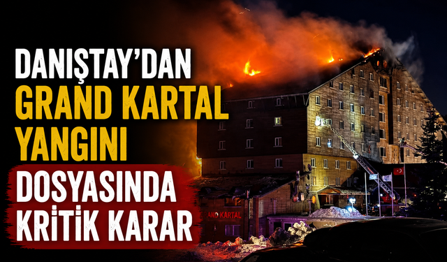 DANIŞTAY'DAN GRAND KARTAL YANGINI DOSYASINDA KRİTİK KARAR