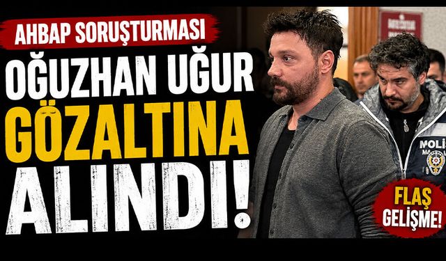 Ahbap soruşturması: Oğuzhan Uğur gözaltına alındı