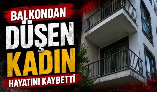 Yaşlı kadın balkondan düşerek hayatını kaybetti