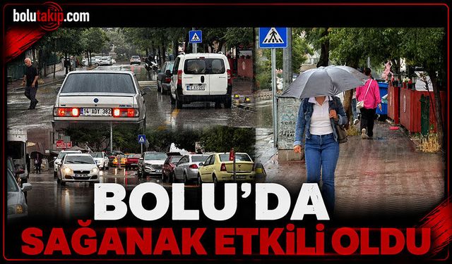 Bolu’da sağanak etkili oldu