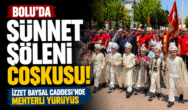 Bolu'da sünnet şöleni coşkusu: İzzet Baysal Caddesi'nde mehterli yürüyüş