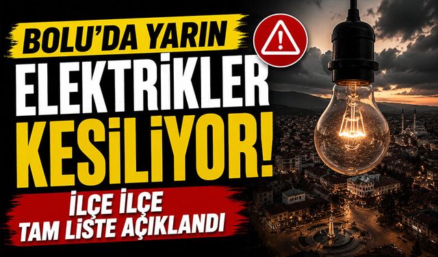Bolu'da Yarın Elektrikler Kesiliyor! İlçe İlçe Tam Liste Açıklandı