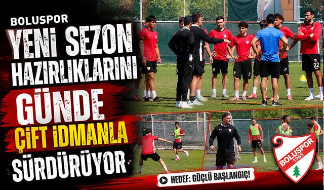 Boluspor yeni sezon hazırlıklarını günde çift idmanla sürdürüyor
