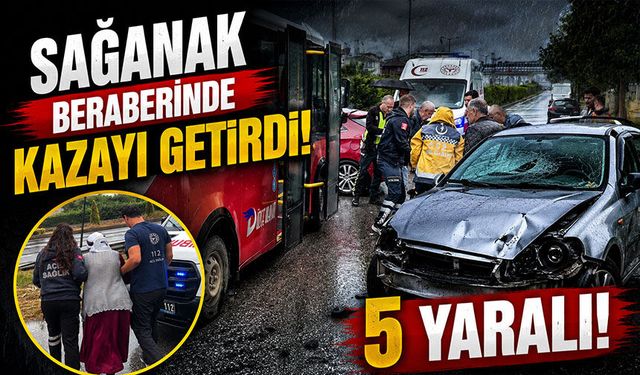 Sağanak beraberinde kazayı getirdi: 5 yaralı