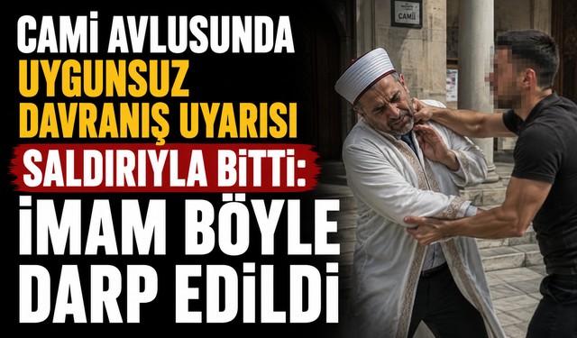 Cami avlusunda uygunsuz davranış uyarısı saldırıyla bitti: İmam böyle darp edildi