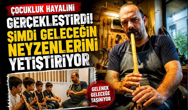 Çocukluk hayalini gerçekleştirdi, şimdi geleceğin neyzenlerini yetiştiriyor