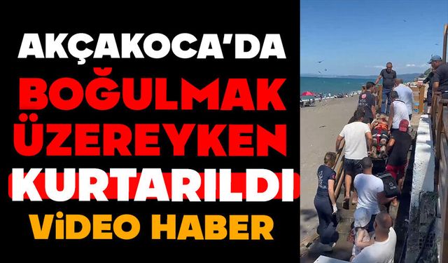 Düzce’de boğulmak üzereyken kurtarıldı