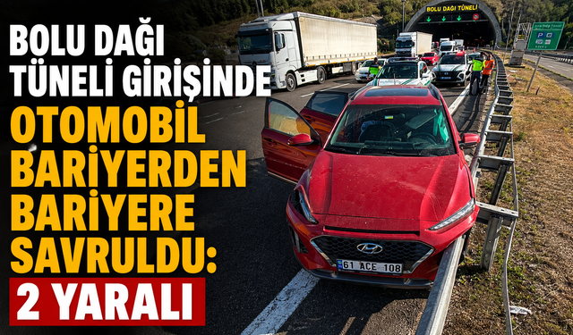 Bolu Dağı Tüneli girişinde otomobil bariyerden bariyere savruldu: 2 yaralı