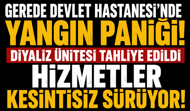 Gerede Devlet Hastanesi Diyaliz Ünitesi'nde çıkan yangın büyümeden söndürüldü