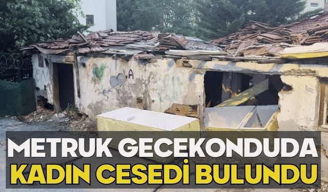 Metruk gecekonduda kadın cesedi bulundu
