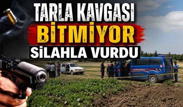Tarla kavgası  bitmiyor, silahla vurdu