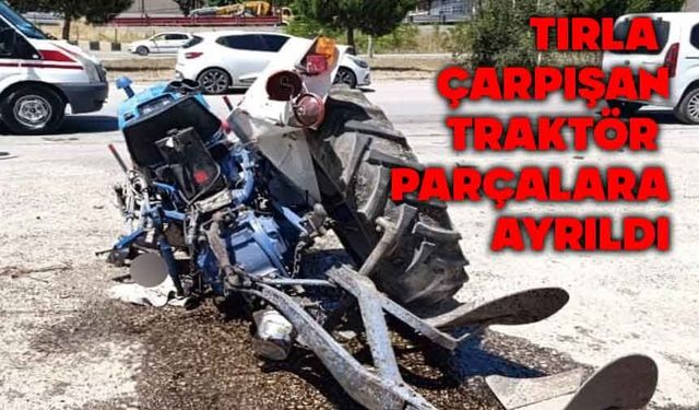 Tırla çarpışan traktör hurdaya döndü