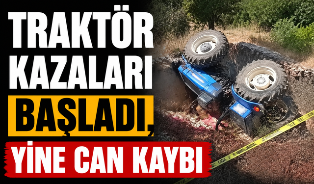 Traktör kazaları başladı, Yine can kaybı