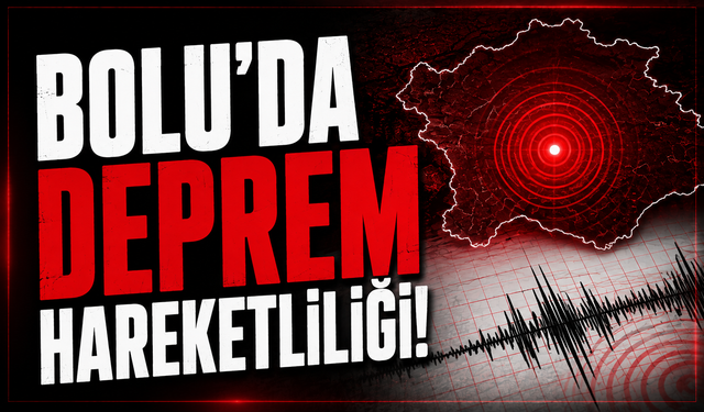 Bolu’da deprem hareketliliği!