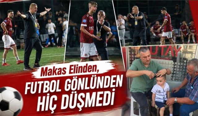 Makas Elinden, Futbol Gönlünden Hiç Düşmedi