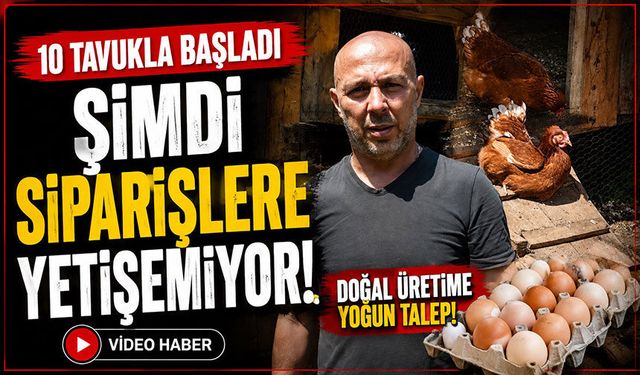 10 Tavukla başladı, şimdi siparişlere yetişemiyor