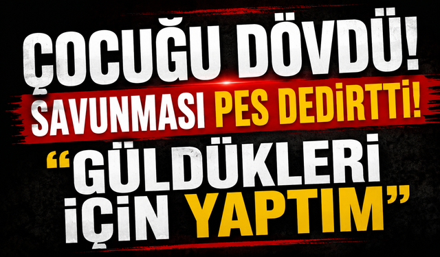 Çocuğu döven şüphelinin savunması pes dedirtti: "Güldükleri için böyle bir şey yaptım"
