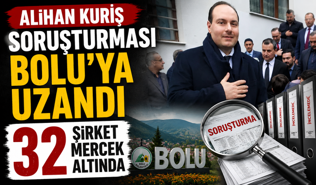 ALİHAN KURİŞ SORUŞTURMASI BOLU’YA UZANDI 32 ŞiRKET MERCEK ALTINDA
