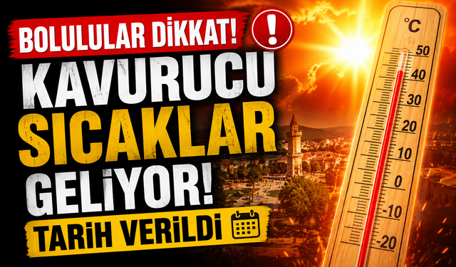 Bolulular Dikkat!    Kavurucu Sıcaklar Geri Dönüyor! Tarih Verildi