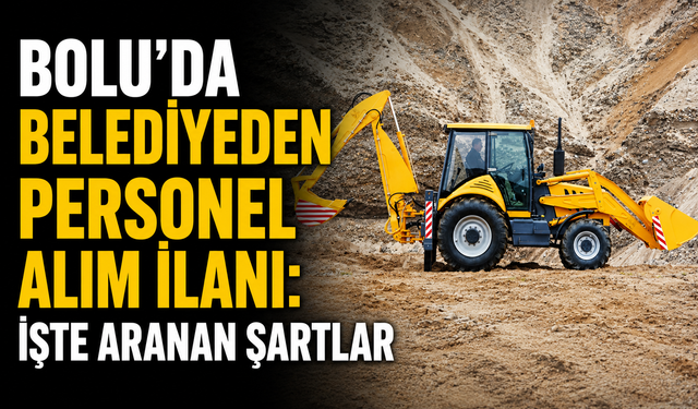 Bolu’da belediyeden personel alım ilanı: İşte aranan şartlar