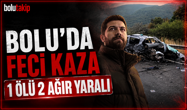Bolu’da feci kaza 1 ölü, 2 yaralı