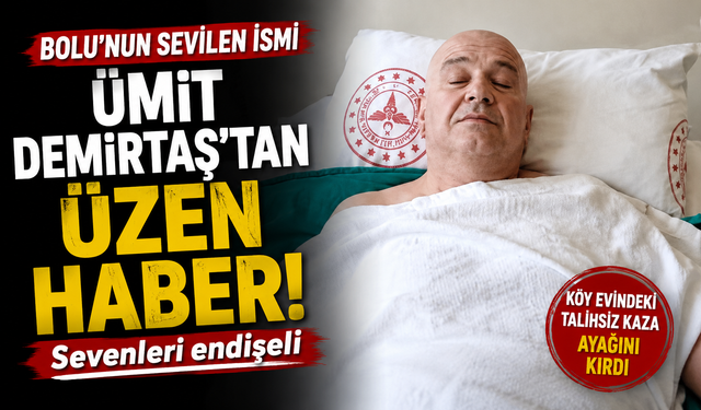Bolu’nun sevilen ismi Ümit Demirtaş’tan üzen haber!