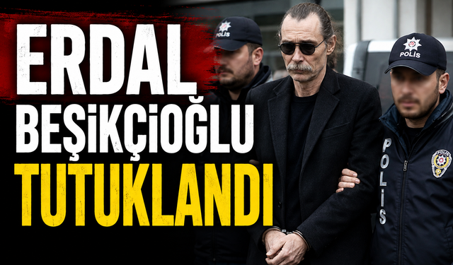Erdal Beşikçioğlu tutuklandı