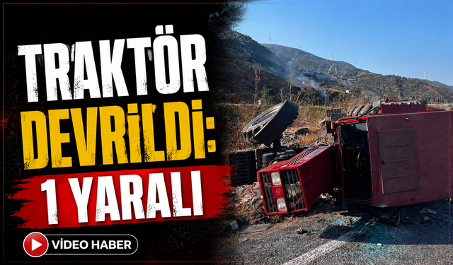 Traktör devrildi: 1 yaralı