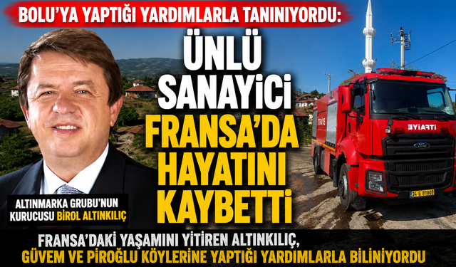 Bolu’ya yaptığı yardımlarla tanınıyordu: Ünlü sanayici Fransa’da hayatını kaybetti