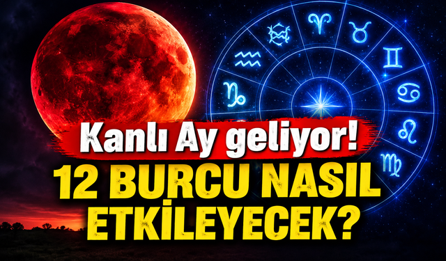 Kanlı Ay geliyor! 12 burcu nasıl etkileyecek?
