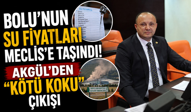 Bolu’nun su fiyatları Meclis’e taşındı! Akgül’den “kötü koku” çıkışı