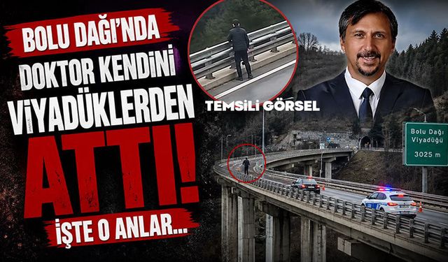 BOLU DAĞI'NDA DOKTOR KENDİNİ VİYADÜKLERDEN ATTI, İŞTE O ANLAR...