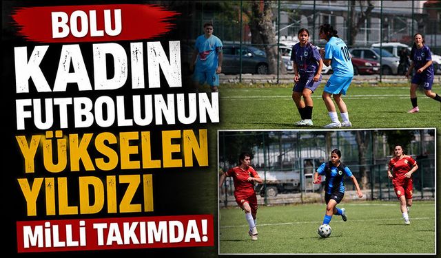 Bolu Kadın Futbolunun Yükselen Yıldızı Milli Takımda