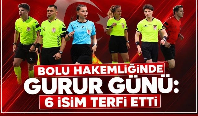 Bolu Hakemliğinde Gurur Günü: 6 İsim Terfi Etti