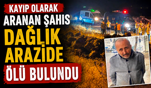 Kayıp olarak aranan şahıs dağlık arazide ölü bulundu