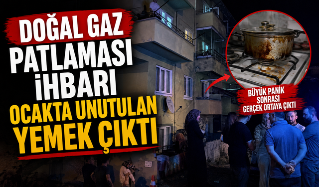 ‘Doğal gaz patlaması’ ihbarı, ocakta unutulan yemek çıktı